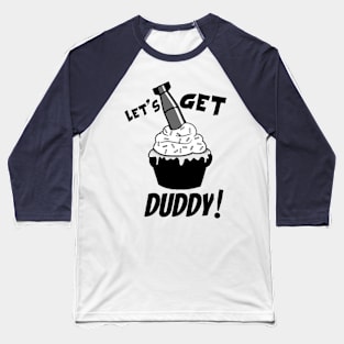 Get Duddy! Baseball T-Shirt